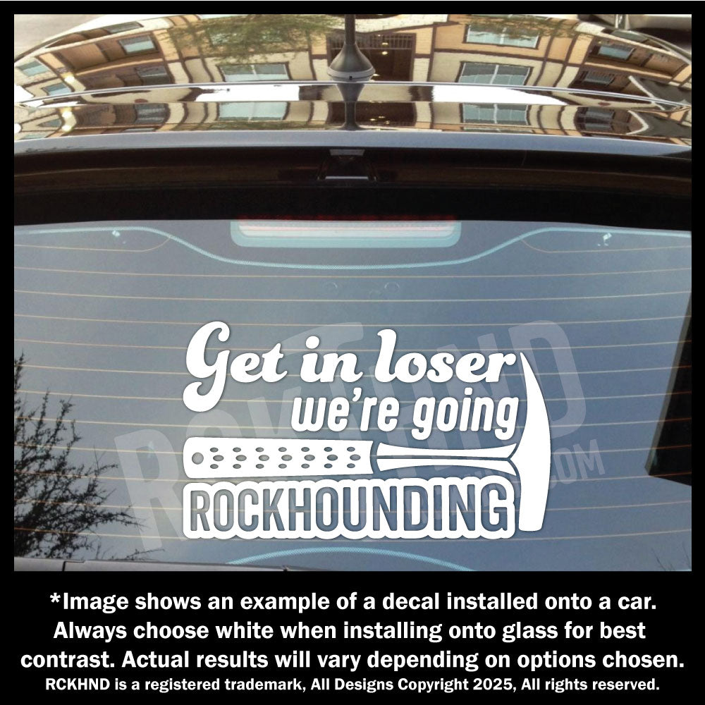 Get In Loser We're Going Rockhounding Rock Hammer Vinyl Decal